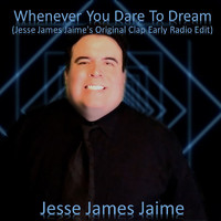 Jesse James Jaime - Whenever You Dare to Dream (Jesse James Jaime's Original Clap Early Mix) [Radio Edit]