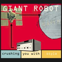 Giant Robot - Crushing You With Style