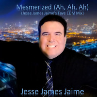 Jesse James Jaime - Mesmerized (Ah, Ah, Ah Jesse James Jaime's Fave EDM Mix) [Extended]
