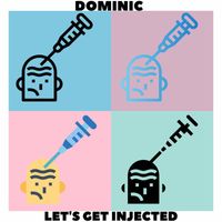 Dominic - Let's Get Injected