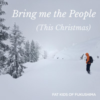 Fat Kids of Fukushima - Bring Me the People (This Christmas)