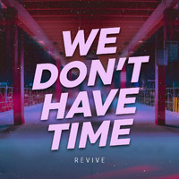 Revive - We Don't Have Time