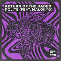Return Of The Jaded - Polite (feat. Malokyo)