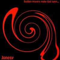 Jonesy - Sudden Prayers Make God Jump