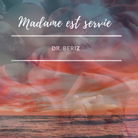 Dr. Beriz - Madame est servie (Explicit)