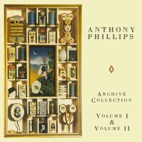 Anthony Phillips - Archive Collection: Vol. I & Vol. II
