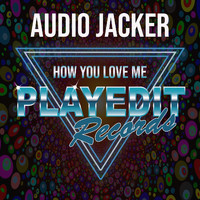 Audio Jacker - How You Love Me