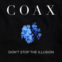 Coax - Don't Stop The Illusion
