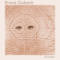 Brave Dubeck - Sundaze
