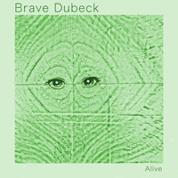 Brave Dubeck - Alive