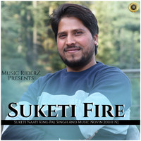 Suketi Naati King Pal Singh - Suketi Fire