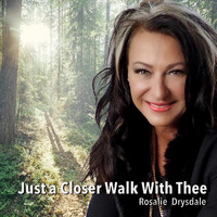 Rosalie Drysdale - Just a Closer Walk with Thee