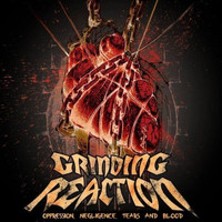 Grinding Reaction - Oppression, Negligence, Tears and Blood