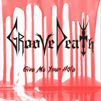 Groovedeath - Give Me Your Hate
