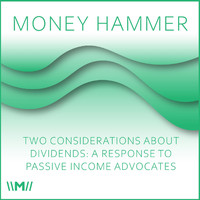 Money Hammer - Two Considerations About Dividends: A Response to Passive Income Advocates