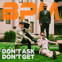 Bpm - Don't Ask, Don't Get
