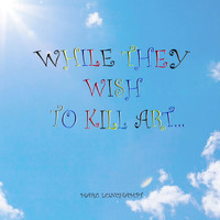 Marc Lonchampt - While They Wish to Kill Art