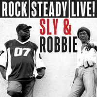 Sly & Robbie - Rock Steady Live!
