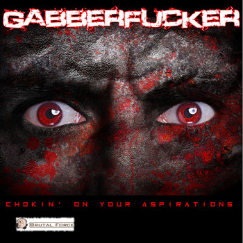 Gabberfucker - Chokin' on Your Aspirations
