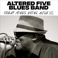 Altered Five Blues Band - Great Minds Drink Alike (With Horns)