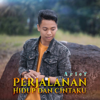 Arief - Perjalanan Hidup dan Cintaku