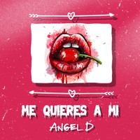 Angel D - Me quieres a mi (Explicit)