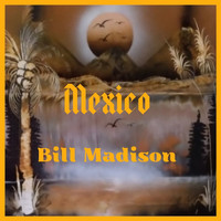 Bill Madison - Mexico