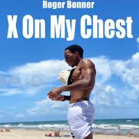 Roger Bonner - X On My Chest
