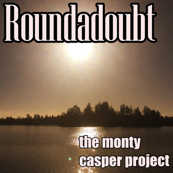 The Monty Casper Project - Roundadoubt