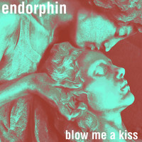 endorphin - Blow Me a Kiss