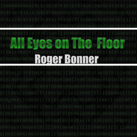 Roger Bonner - All Eyes on The Floor