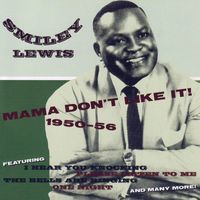 Smiley Lewis - Mama Don't Like It! 1950-1956