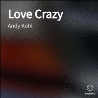 Andy Kohl - Love Crazy