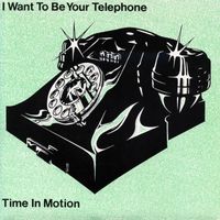 Time in Motion - I Want To Be Your Telephone