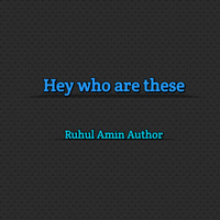 Ruhul Amin Author - Hey Who Are These
