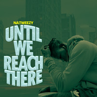 NatWeEzy - Until We Reach There