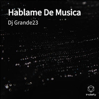 Dj Grande23 - Hablame De Musica