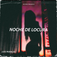 Luis Morales - Noche de Locura (Explicit)