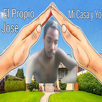 El Propio Jose - Mi Casa y Yo