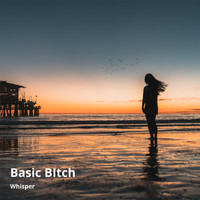 Whisper - Basic Bitch (Explicit)