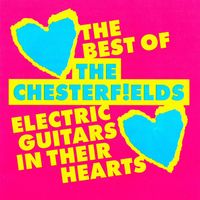 The Chesterfields - Electric Guitars in Their Hearts: The Best of the Chesterfields