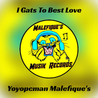 Yoyopcman Malefique's - I Gats To Best Love (Explicit)