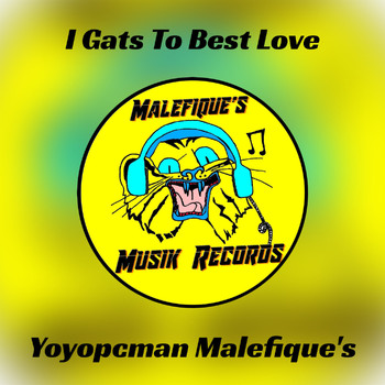 Yoyopcman Malefique's - I Gats To Best Love (Explicit)