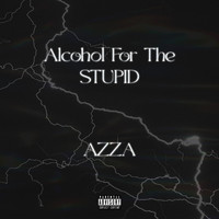 Azza - Alcohol For The Stupid