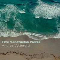 Andrea Vettoretti - Five Venezuelan Pieces