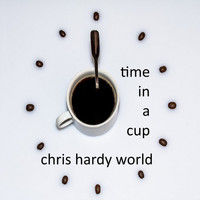 Chris Hardy World - Time in a Cup