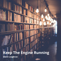 Glenn Loughran - Keep the Engine Running (Radio Edit) (Radio Edit)