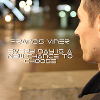 Francis Viner - Every Day Is a New Chance to Choose