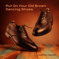 Siegfried Hajszan - Put on Your Old Brown Dancing Shoes