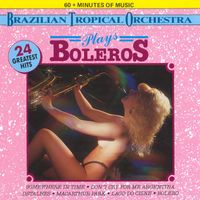 Brazilian Tropical Orchestra - Plays Boleros: Vol. 1